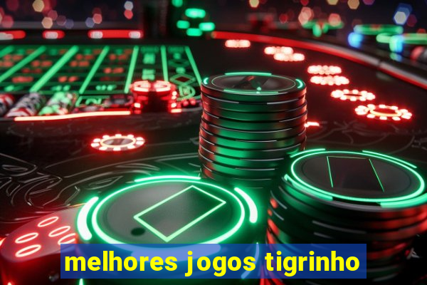 melhores jogos tigrinho